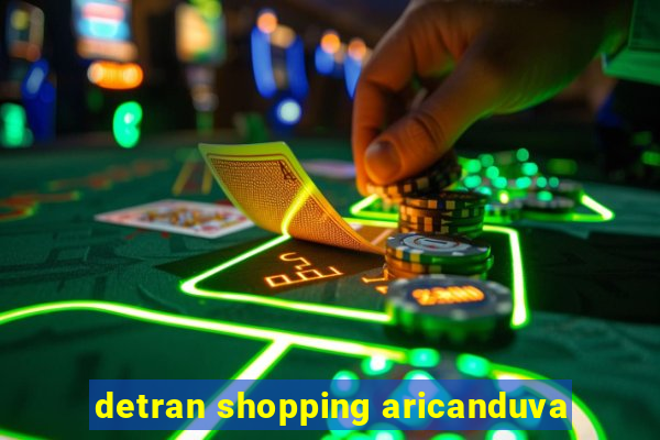 detran shopping aricanduva